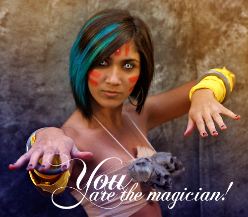 you are the magician!