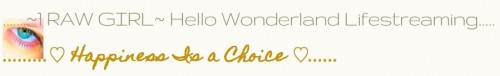 .......~1 RAW GIRL~ Hello Wonderland Lifestreaming..... .......~1 RAW GIRL~ Hello Wonderland Lifestreaming.....