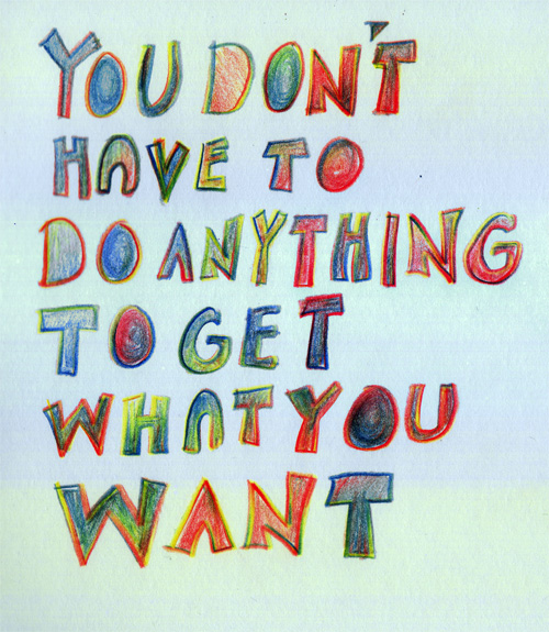 You don't have to do anything to get what you want You don't have to do anything to get what you want