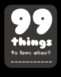 99 Things to Love About