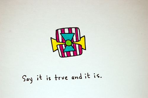 Say it is true and it is.