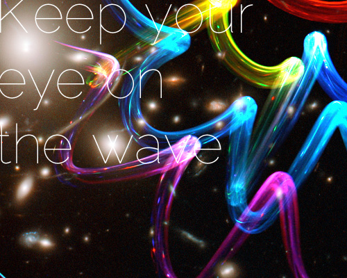 Keep your eye on the wave Keep your eye on the wave