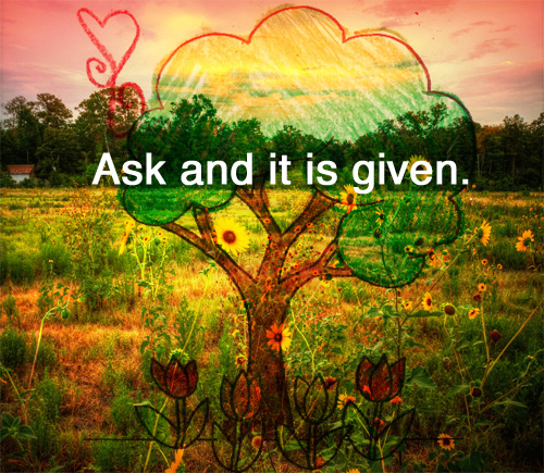 Ask and it is given