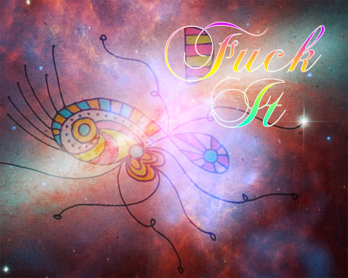 fuck it